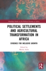 Political Settlements and Agricultural Transformation in Africa : Evidence for Inclusive Growth - Book