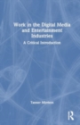 Work in the Digital Media and Entertainment Industries : A Critical Introduction - Book