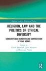 Religion, Law and the Politics of Ethical Diversity : Conscientious Objection and Contestation of Civil Norms - Book