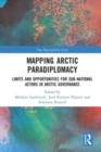 Mapping Arctic Paradiplomacy : Limits and Opportunities for Sub-National Actors in Arctic Governance - Book
