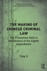The Making of Chinese Criminal Law : The Preventive Shift in the Context of the Eighth Amendment - Book