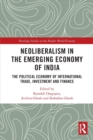 Neoliberalism in the Emerging Economy of India : The Political Economy of International Trade, Investment and Finance - Book