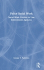 Police Social Work : Social Work Practice in Law Enforcement Agencies - Book