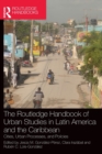 The Routledge Handbook of Urban Studies in Latin America and the Caribbean : Cities, Urban Processes, and Policies - Book