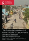 The Routledge Handbook of Urban Studies in Latin America and the Caribbean : Cities, Urban Processes, and Policies - Book