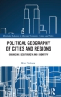 Political Geography of Cities and Regions : Changing Legitimacy and Identity - Book