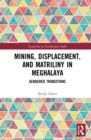 Mining, Displacement, and Matriliny in Meghalaya : Gendered Transitions - Book