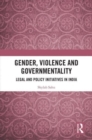 Gender, Violence and Governmentality : Legal and Policy Initiatives in India - Book