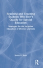 Reaching and Teaching Students Who Don’t Qualify for Special Education : Strategies for the Inclusive Education of Diverse Learners - Book