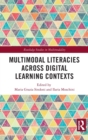 Multimodal Literacies Across Digital Learning Contexts - Book