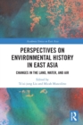 Perspectives on Environmental History in East Asia : Changes in the Land, Water and Air - Book
