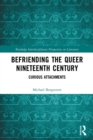 Befriending the Queer Nineteenth Century : Curious Attachments - Book