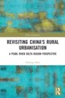 Revisiting China's Rural Urbanisation : A Pearl River Delta Region Perspective - Book