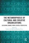 The Metamorphosis of Cultural and Creative Organizations : Exploring Change from a Spatial Perspective - Book