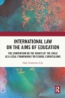 International Law on the Aims of Education : The Convention on the Rights of the Child as a Legal Framework for School Curriculums - Book