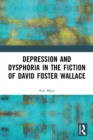 Depression and Dysphoria in the Fiction of David Foster Wallace - Book