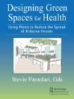 Designing Green Spaces for Health : Using Plants to Reduce the Spread of Airborne Viruses - Book