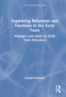 Supporting Behaviour and Emotions in the Early Years : Strategies and Ideas for Early Years Educators - Book