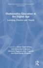 Mathematics Education in the Digital Age : Learning, Practice and Theory - Book