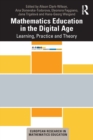 Mathematics Education in the Digital Age : Learning, Practice and Theory - Book