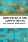 Constituting the Political Economy of the Kurds : Social Embeddedness, Hegemony, and Identity - Book