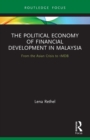 The Political Economy of Financial Development in Malaysia : From the Asian Crisis to 1MDB - Book