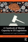 A Casebook of Mental Capacity in US Legislation : Assessment and Legal Commentary - Book