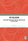 Fat Religion : Protestant Christianity and the Construction of the Fat Body - Book