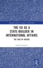 The EU as a State-builder in International Affairs : The Case of Kosovo - Book