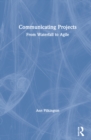 Communicating Projects : From Waterfall to Agile - Book