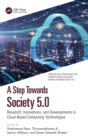 A Step Towards Society 5.0 : Research, Innovations, and Developments in Cloud-Based Computing Technologies - Book