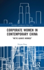 Corporate Women in Contemporary China : “We’ve Always Worked” - Book