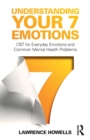 Understanding Your 7 Emotions : CBT for Everyday Emotions and Common Mental Health Problems - Book