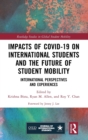 Impacts of COVID-19 on International Students and the Future of Student Mobility : International Perspectives and Experiences - Book