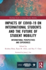 Impacts of COVID-19 on International Students and the Future of Student Mobility : International Perspectives and Experiences - Book