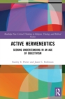 Active Hermeneutics : Seeking Understanding in an Age of Objectivism - Book