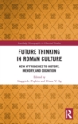 Future Thinking in Roman Culture : New Approaches to History, Memory, and Cognition - Book