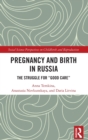 Pregnancy and Birth in Russia : The Struggle for "Good Care" - Book