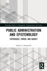 Public Administration and Epistemology : Experience, Power, and Agency - Book