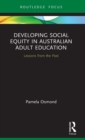 Developing Social Equity in Australian Adult Education : Lessons from the Past - Book