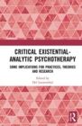 Critical Existential-Analytic Psychotherapy : Some Implications for Practices, Theories and Research - Book
