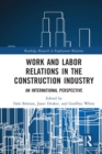 Work and Labor Relations in the Construction Industry : An International Perspective - Book