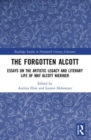 The Forgotten Alcott : Essays on the Artistic Legacy and Literary Life of May Alcott Nieriker - Book