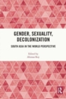 Gender, Sexuality, Decolonization : South Asia in the World Perspective - Book