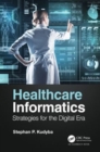 Healthcare Informatics : Strategies for the Digital Era - Book