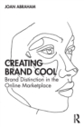 Creating Brand Cool : Brand Distinction in the Online Marketplace - Book