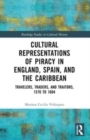 Cultural Representations of Piracy in England, Spain, and the Caribbean : Travelers, Traders, and Traitors, 1570 to 1604 - Book