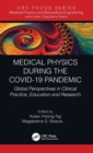 Medical Physics During the COVID-19 Pandemic : Global Perspectives in Clinical Practice, Education and Research - Book