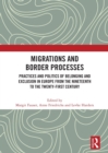 Migrations and Border Processes : Practices and Politics of Belonging and Exclusion in Europe from the Nineteenth to the Twenty-First Century - Book