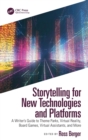 Storytelling for New Technologies and Platforms : A Writer’s Guide to Theme Parks, Virtual Reality, Board Games, Virtual Assistants, and More - Book